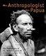 An Anthropologist in Papua